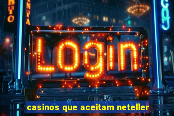 casinos que aceitam neteller